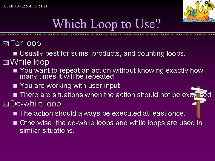 COMP 104 Loops / Slide 21 Which Loop to Use? * For n loop