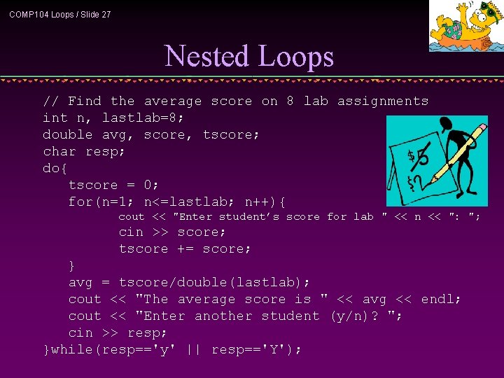 COMP 104 Loops / Slide 27 Nested Loops // Find the average score on