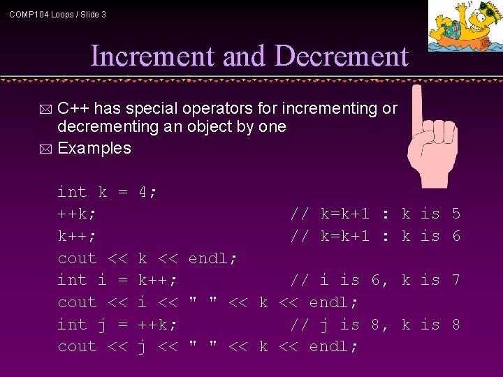 COMP 104 Loops / Slide 3 Increment and Decrement C++ has special operators for
