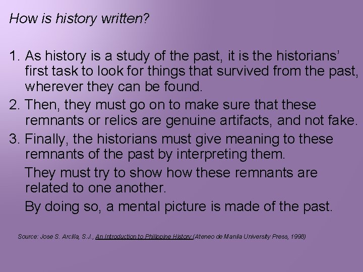 How is history written? 1. As history is a study of the past, it