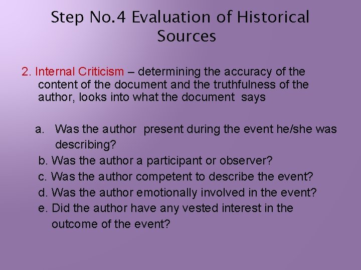 Step No. 4 Evaluation of Historical Sources 2. Internal Criticism – determining the accuracy