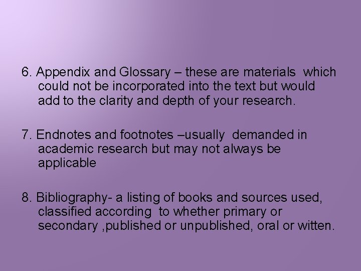 6. Appendix and Glossary – these are materials which could not be incorporated into