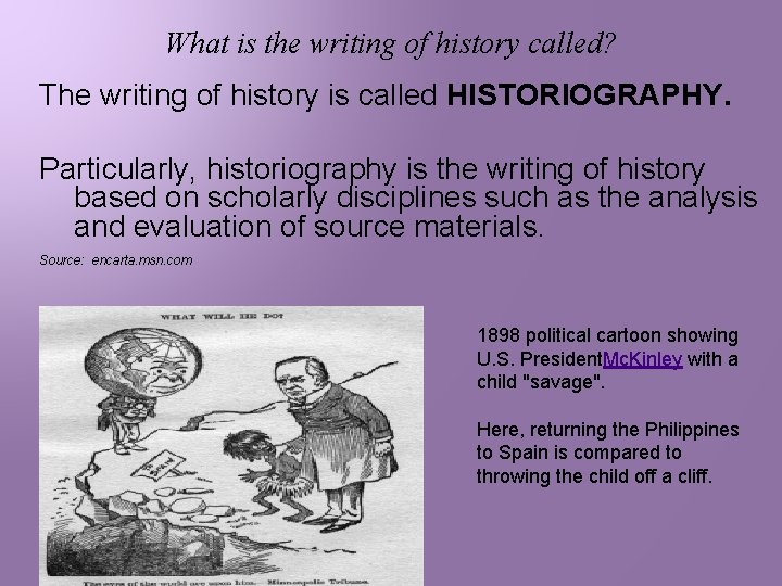 What is the writing of history called? The writing of history is called HISTORIOGRAPHY.