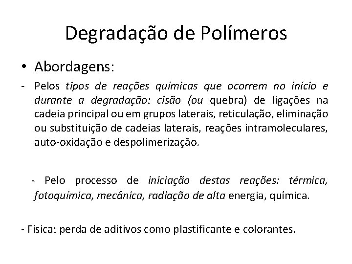 Degradação de Polímeros • Abordagens: - Pelos tipos de reações químicas que ocorrem no