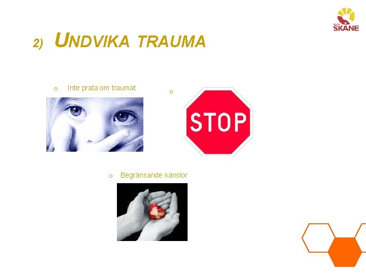 2) UNDVIKA TRAUMA o Inte prata om traumat o Inte tänka på traumat o