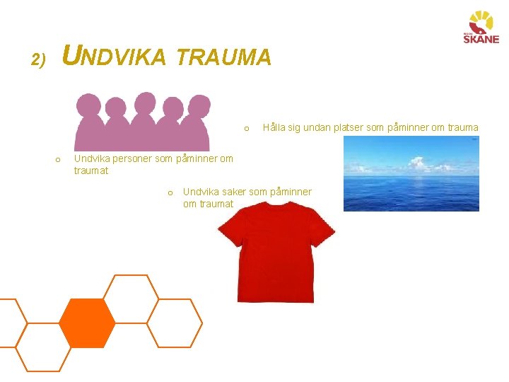 2) UNDVIKA TRAUMA o o Hålla sig undan platser som påminner om trauma Undvika