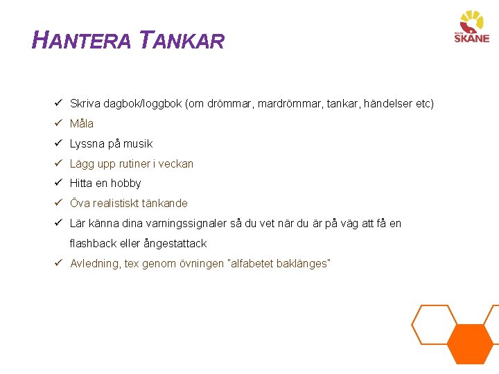 HANTERA TANKAR ü Skriva dagbok/loggbok (om drömmar, mardrömmar, tankar, händelser etc) ü Måla ü