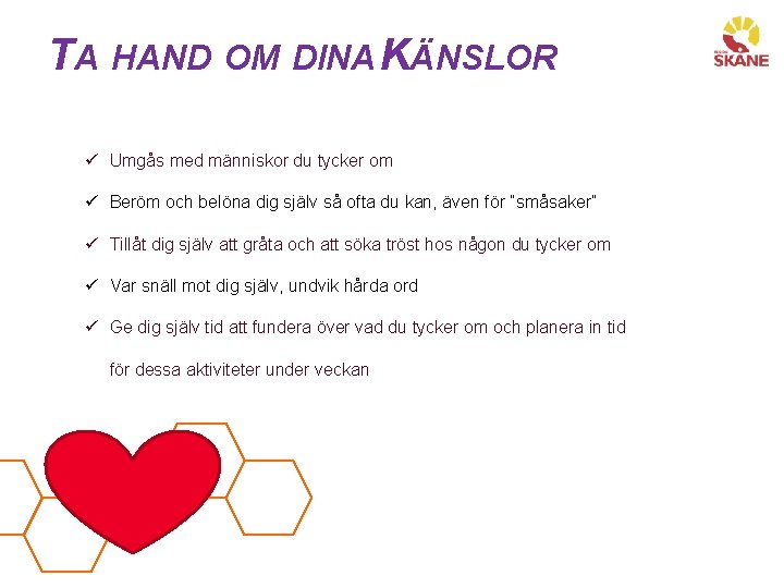 TA HAND OM DINA KÄNSLOR ü Umgås med människor du tycker om ü Beröm