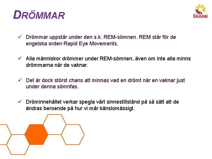 DRÖMMAR ü Drömmar uppstår under den s. k. REM-sömnen. REM står för de engelska