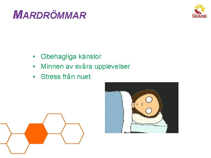 MARDRÖMMAR • Obehagliga känslor • Minnen av svåra upplevelser • Stress från nuet 