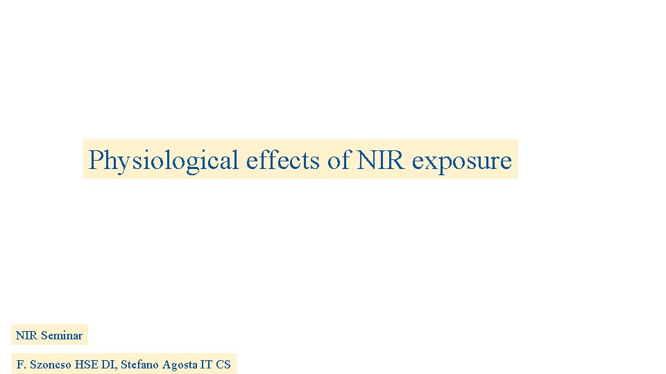 Physiological effects of NIR exposure NIR Seminar F. Szoncso HSE DI, Stefano Agosta IT