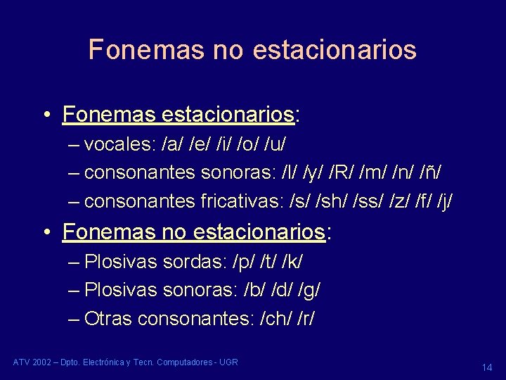 Fonemas no estacionarios • Fonemas estacionarios: – vocales: /a/ /e/ /i/ /o/ /u/ – Fonemas no estacionarios • Fonemas estacionarios: – vocales: /a/ /e/ /i/ /o/ /u/ –