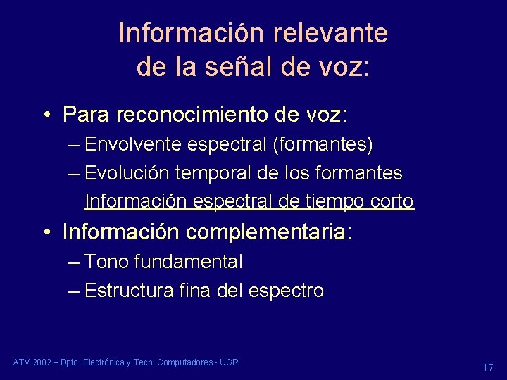 Información relevante de la señal de voz: • Para reconocimiento de voz: – Envolvente Información relevante de la señal de voz: • Para reconocimiento de voz: – Envolvente