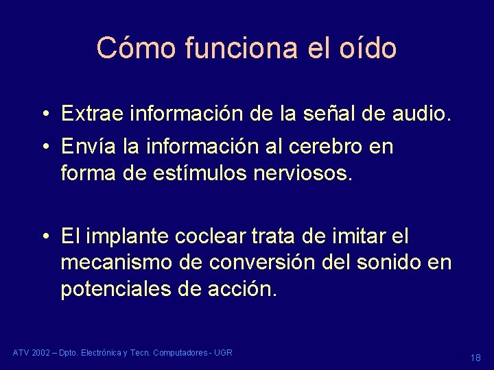 Cómo funciona el oído • Extrae información de la señal de audio. • Envía Cómo funciona el oído • Extrae información de la señal de audio. • Envía