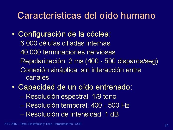 Características del oído humano • Configuración de la cóclea: 6. 000 células ciliadas internas Características del oído humano • Configuración de la cóclea: 6. 000 células ciliadas internas
