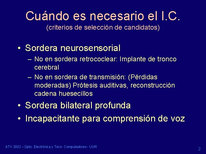 Cuándo es necesario el I. C. (criterios de selección de candidatos) • Sordera neurosensorial Cuándo es necesario el I. C. (criterios de selección de candidatos) • Sordera neurosensorial