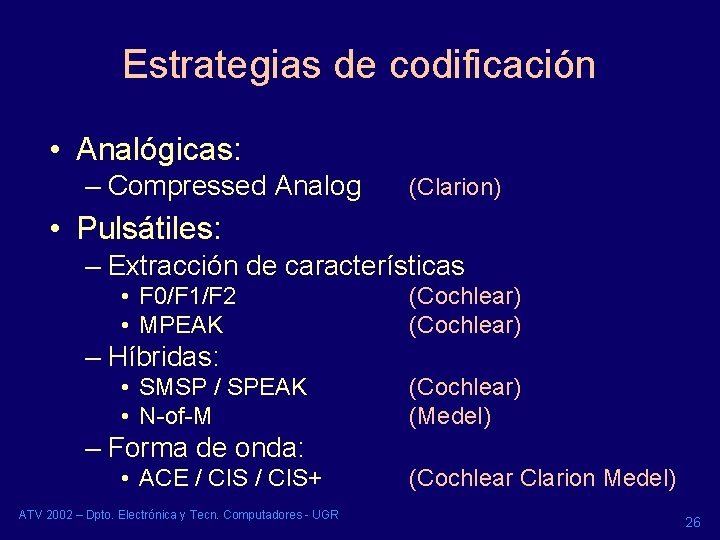 Estrategias de codificación • Analógicas: – Compressed Analog (Clarion) • Pulsátiles: – Extracción de Estrategias de codificación • Analógicas: – Compressed Analog (Clarion) • Pulsátiles: – Extracción de