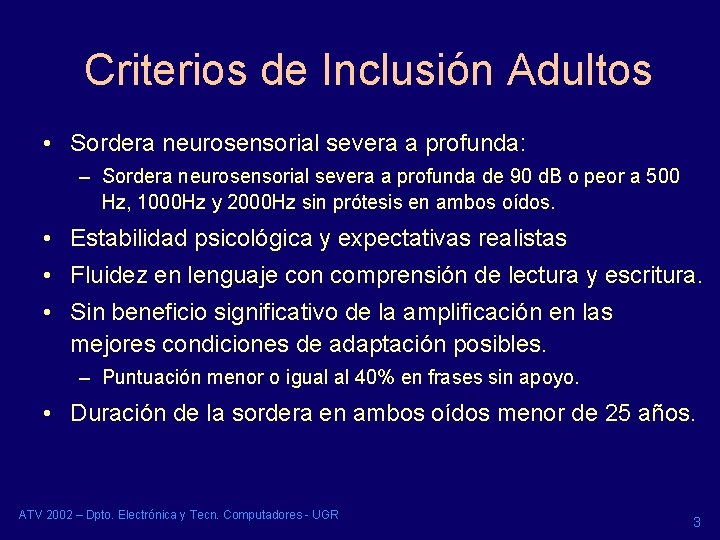 Criterios de Inclusión Adultos • Sordera neurosensorial severa a profunda: – Sordera neurosensorial severa Criterios de Inclusión Adultos • Sordera neurosensorial severa a profunda: – Sordera neurosensorial severa