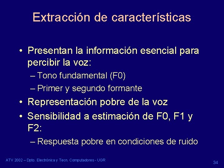 Extracción de características • Presentan la información esencial para percibir la voz: – Tono Extracción de características • Presentan la información esencial para percibir la voz: – Tono