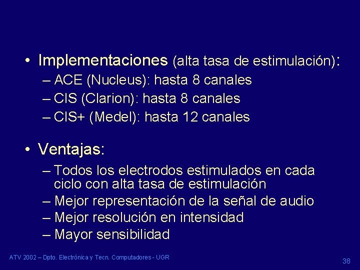 • Implementaciones (alta tasa de estimulación): – ACE (Nucleus): hasta 8 canales – • Implementaciones (alta tasa de estimulación): – ACE (Nucleus): hasta 8 canales –
