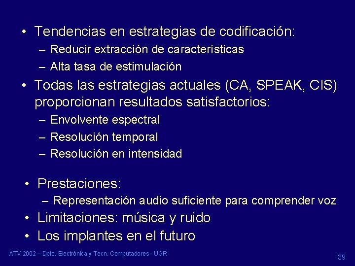 • Tendencias en estrategias de codificación: – Reducir extracción de características – Alta • Tendencias en estrategias de codificación: – Reducir extracción de características – Alta