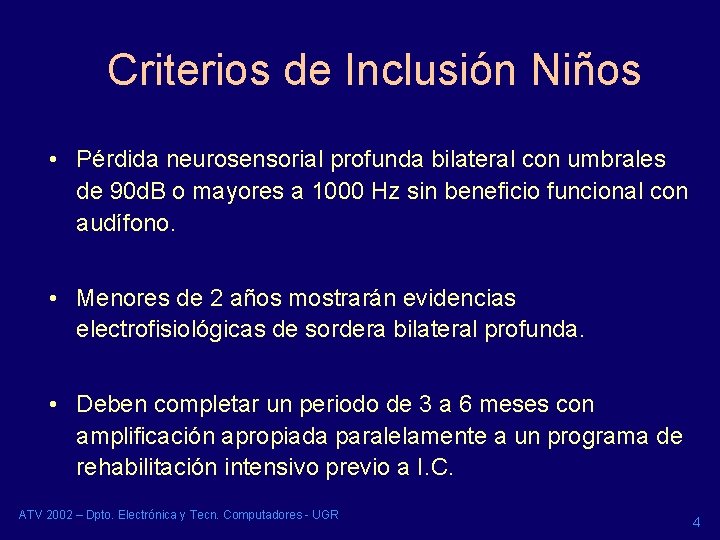 Criterios de Inclusión Niños • Pérdida neurosensorial profunda bilateral con umbrales de 90 d. Criterios de Inclusión Niños • Pérdida neurosensorial profunda bilateral con umbrales de 90 d.