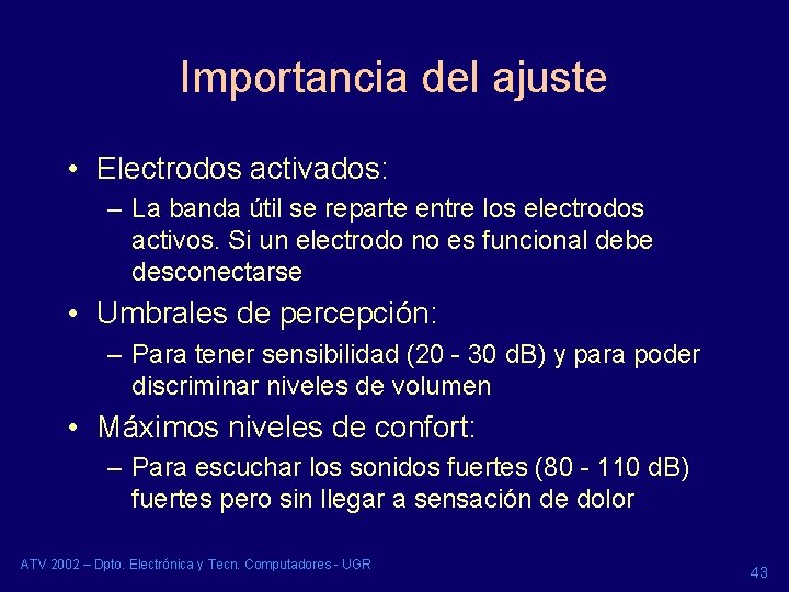 Importancia del ajuste • Electrodos activados: – La banda útil se reparte entre los Importancia del ajuste • Electrodos activados: – La banda útil se reparte entre los