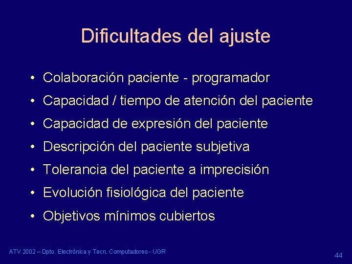 Dificultades del ajuste • Colaboración paciente - programador • Capacidad / tiempo de atención Dificultades del ajuste • Colaboración paciente - programador • Capacidad / tiempo de atención