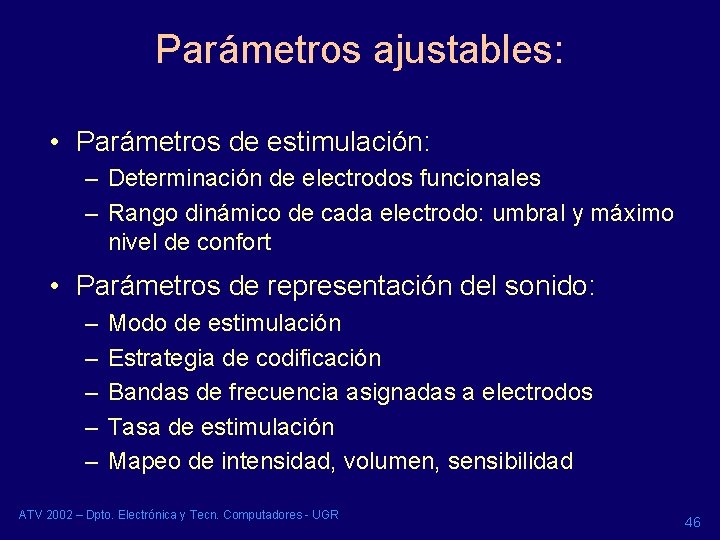 Parámetros ajustables: • Parámetros de estimulación: – Determinación de electrodos funcionales – Rango dinámico Parámetros ajustables: • Parámetros de estimulación: – Determinación de electrodos funcionales – Rango dinámico