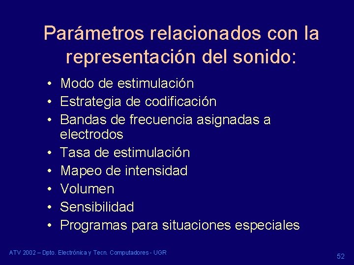 Parámetros relacionados con la representación del sonido: • Modo de estimulación • Estrategia de Parámetros relacionados con la representación del sonido: • Modo de estimulación • Estrategia de