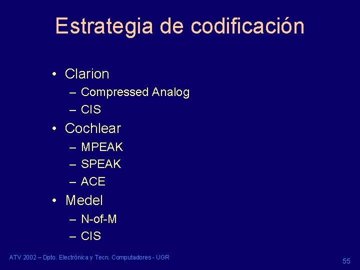 Estrategia de codificación • Clarion – Compressed Analog – CIS • Cochlear – MPEAK Estrategia de codificación • Clarion – Compressed Analog – CIS • Cochlear – MPEAK