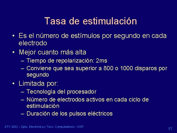 Tasa de estimulación • Es el número de estímulos por segundo en cada electrodo Tasa de estimulación • Es el número de estímulos por segundo en cada electrodo