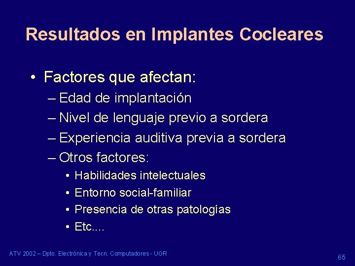 Resultados en Implantes Cocleares • Factores que afectan: – Edad de implantación – Nivel Resultados en Implantes Cocleares • Factores que afectan: – Edad de implantación – Nivel