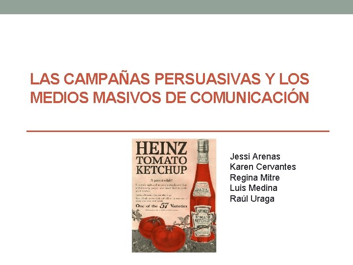 LAS CAMPAÑAS PERSUASIVAS Y LOS MEDIOS MASIVOS DE COMUNICACIÓN Jessi Arenas Karen Cervantes Regina