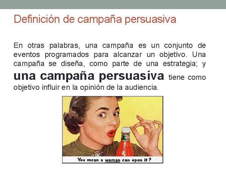 Definición de campaña persuasiva En otras palabras, una campaña es un conjunto de eventos