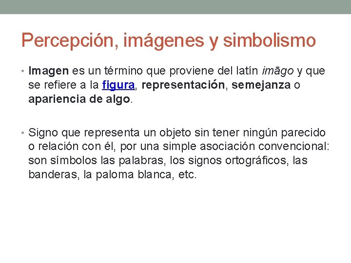 Percepción, imágenes y simbolismo • Imagen es un término que proviene del latín imāgo