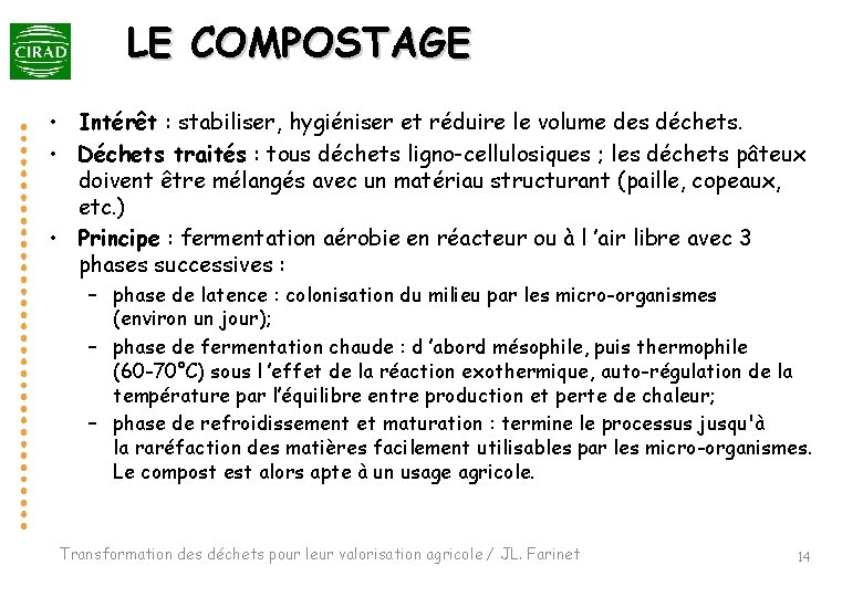 LE COMPOSTAGE • Intérêt : stabiliser, hygiéniser et réduire le volume des déchets. • LE COMPOSTAGE • Intérêt : stabiliser, hygiéniser et réduire le volume des déchets. •