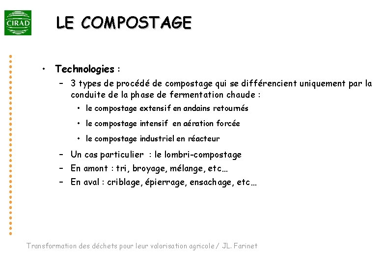 LE COMPOSTAGE • Technologies : – 3 types de procédé de compostage qui se