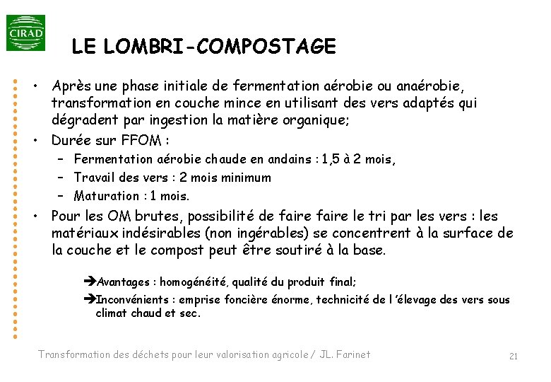 LE LOMBRI-COMPOSTAGE • Après une phase initiale de fermentation aérobie ou anaérobie, transformation en