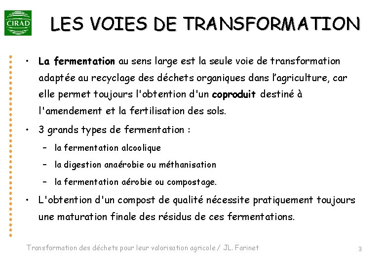 LES VOIES DE TRANSFORMATION • La fermentation au sens large est la seule voie LES VOIES DE TRANSFORMATION • La fermentation au sens large est la seule voie