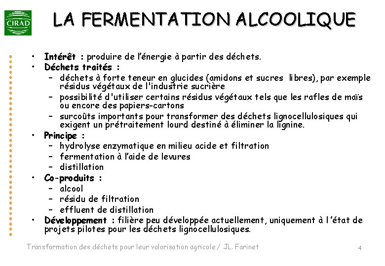 LA FERMENTATION ALCOOLIQUE • • • Intérêt : produire de l’énergie à partir des