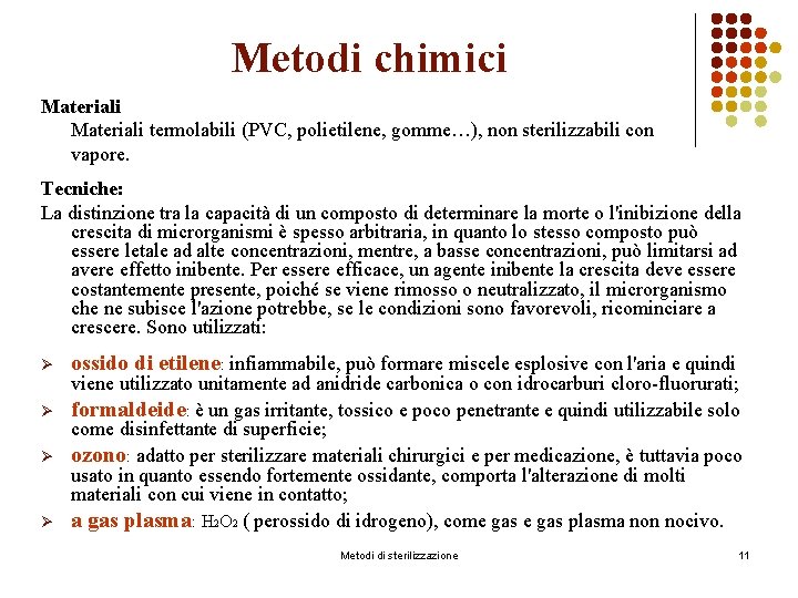 Metodi chimici Materiali termolabili (PVC, polietilene, gomme…), non sterilizzabili con vapore. Tecniche: La distinzione