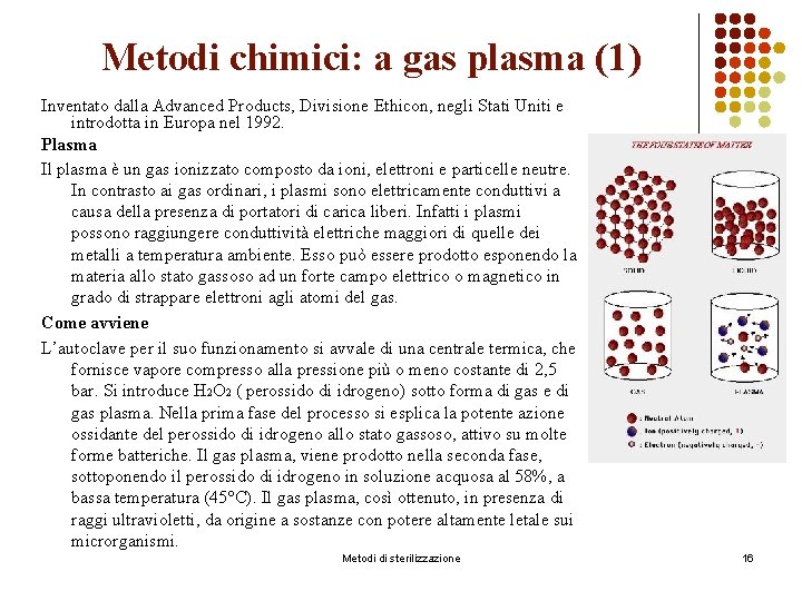 Metodi chimici: a gas plasma (1) Inventato dalla Advanced Products, Divisione Ethicon, negli Stati