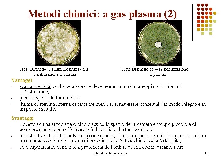 Metodi chimici: a gas plasma (2) Fig 1. Dischetto di alluminio prima della sterilizzazione