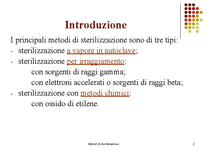 Introduzione I principali metodi di sterilizzazione sono di tre tipi: - sterilizzazione a vapore