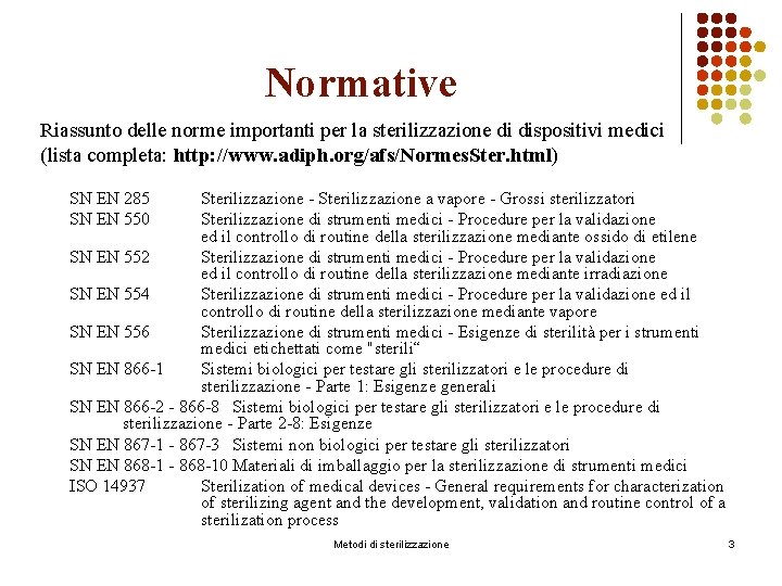 Normative Riassunto delle norme importanti per la sterilizzazione di dispositivi medici (lista completa: http: