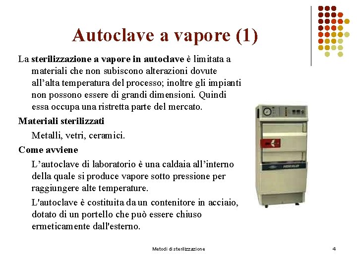 Autoclave a vapore (1) La sterilizzazione a vapore in autoclave è limitata a materiali