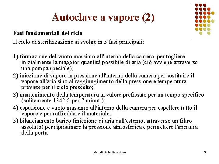 Autoclave a vapore (2) Fasi fondamentali del ciclo Il ciclo di sterilizzazione si svolge