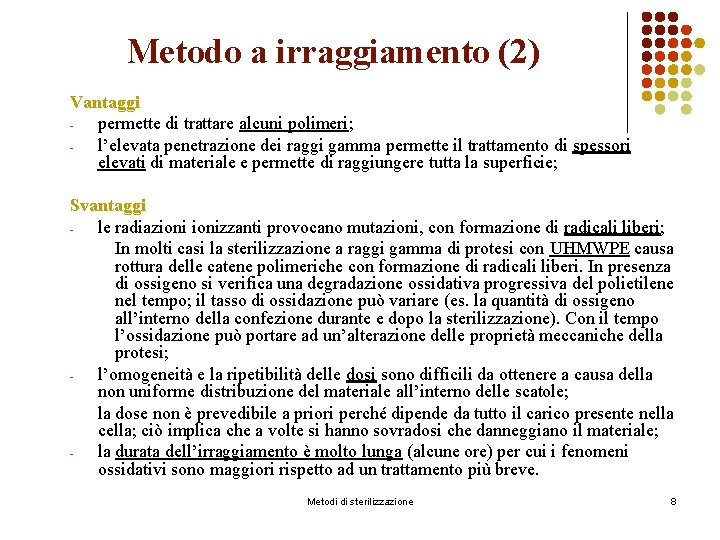 Metodo a irraggiamento (2) Vantaggi permette di trattare alcuni polimeri; l’elevata penetrazione dei raggi