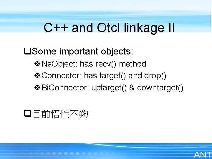 C++ and Otcl linkage II q. Some important objects: v. Ns. Object: has recv()